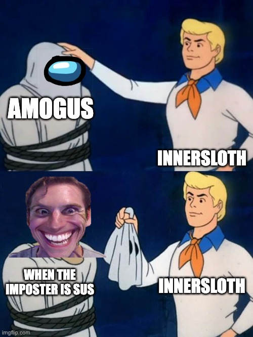 Scooby doo mask reveal | AMOGUS; INNERSLOTH; INNERSLOTH; WHEN THE IMPOSTER IS SUS | image tagged in scooby doo mask reveal | made w/ Imgflip meme maker