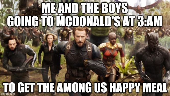 :) | ME AND THE BOYS GOING TO MCDONALD'S AT 3:AM; TO GET THE AMONG US HAPPY MEAL | image tagged in funny,me and the boys,3am,oh wow are you actually reading these tags | made w/ Imgflip meme maker
