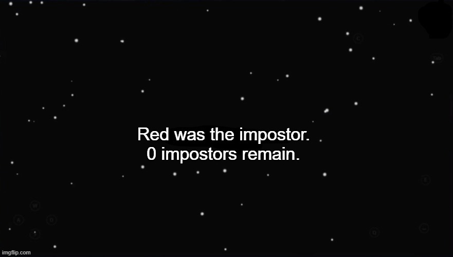 X Was the Impostor | Red was the impostor. 0 impostors remain. | image tagged in x was the impostor | made w/ Imgflip meme maker