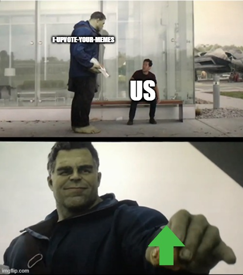 Hulk gives Antman taco | I-UPVOTE-YOUR-MEMES; US | image tagged in hulk gives antman taco,i upvote your memes,tacos | made w/ Imgflip meme maker