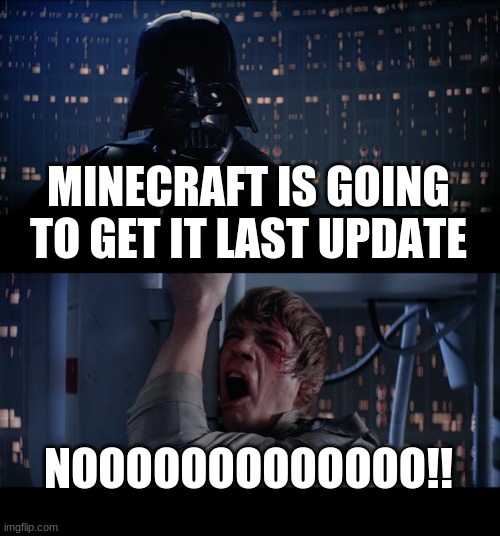Star Wars No | MINECRAFT IS GOING TO GET IT LAST UPDATE; NOOOOOOOOOOOOO!! | image tagged in memes,star wars no | made w/ Imgflip meme maker