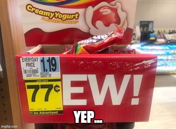 Ew! | YEP... | image tagged in ew | made w/ Imgflip meme maker