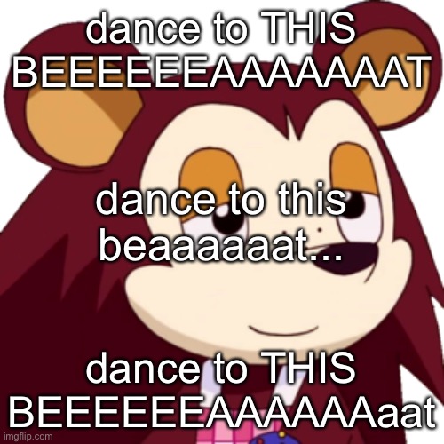 i expect a lyrics chain | dance to THIS BEEEEEEAAAAAAAT; dance to this beaaaaaat... dance to THIS BEEEEEEAAAAAAaat | made w/ Imgflip meme maker