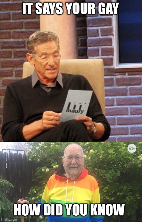 IT SAYS YOUR GAY; HOW DID YOU KNOW | image tagged in memes,maury lie detector | made w/ Imgflip meme maker