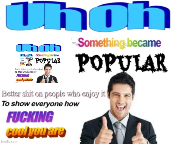 Something became popular! | image tagged in something became popular | made w/ Imgflip meme maker