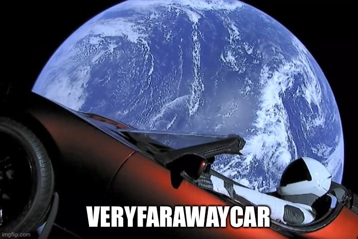 Tesla Space Car | VERYFARAWAYCAR | image tagged in tesla space car | made w/ Imgflip meme maker