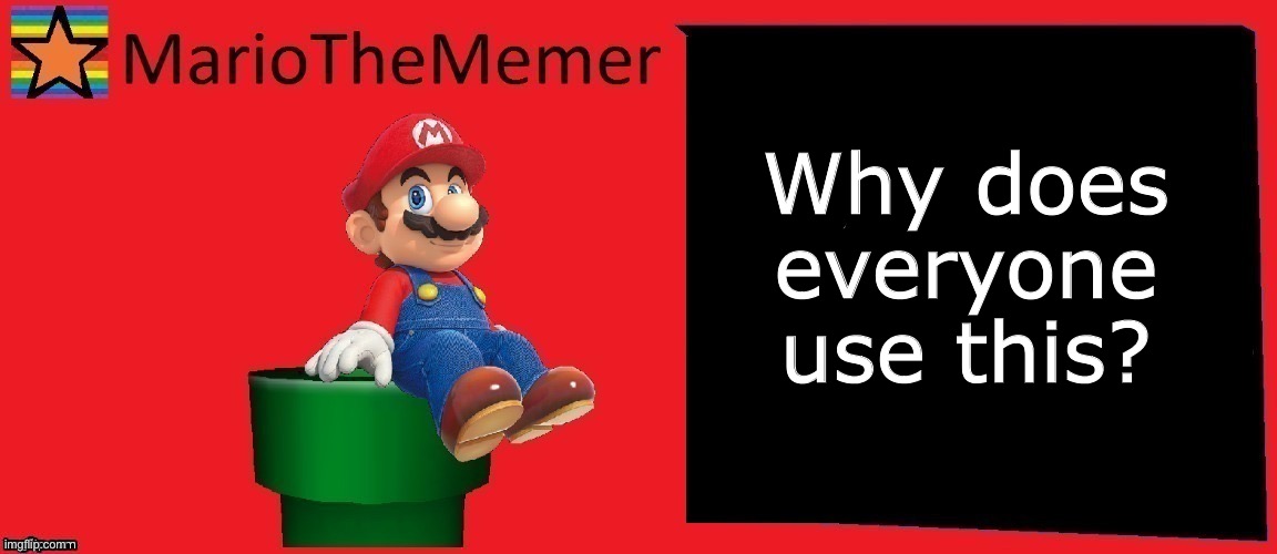 MarioTheMemer announcement template v1 | Why does everyone use this? | image tagged in mariothememers old temp | made w/ Imgflip meme maker