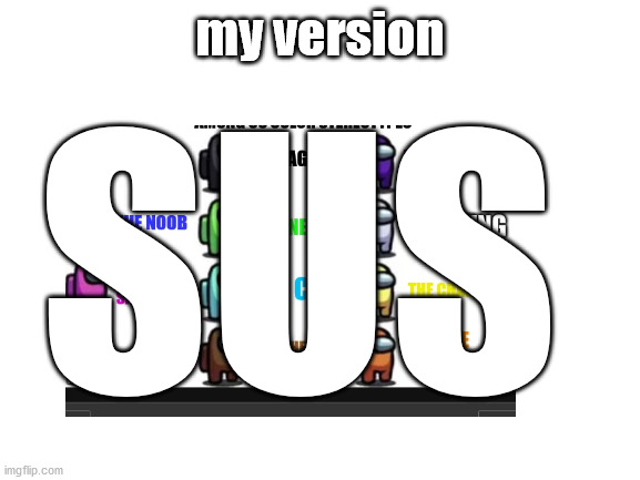 my version SUS | made w/ Imgflip meme maker