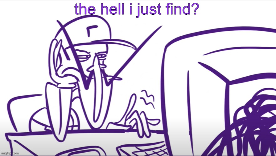 Waluigi Annoyed At Computer | the hell i just find? | image tagged in waluigi annoyed at computer | made w/ Imgflip meme maker