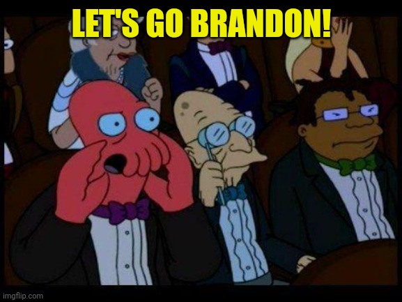 You Should Feel Bad Zoidberg Meme | LET'S GO BRANDON! | image tagged in memes,you should feel bad zoidberg | made w/ Imgflip meme maker