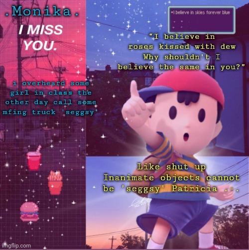 Ness | i overheard some girl in class the other day call some mfing truck 'seggsy'; Like shut up
Inanimate objects cannot be 'seggsy' Patricia .-. | image tagged in ness | made w/ Imgflip meme maker