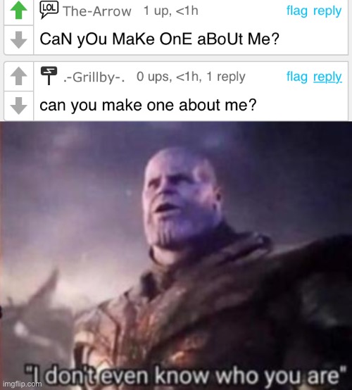 I made a meme about you guys | image tagged in thanos i don't even know who you are | made w/ Imgflip meme maker