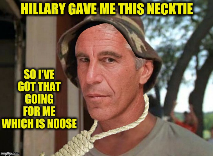 HILLARY GAVE ME THIS NECKTIE SO I'VE GOT THAT GOING FOR ME WHICH IS NOOSE | made w/ Imgflip meme maker