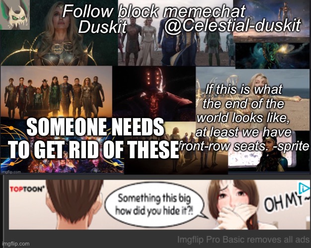 SOMEONE NEEDS TO GET RID OF THESE | image tagged in duskit s eternals temp | made w/ Imgflip meme maker