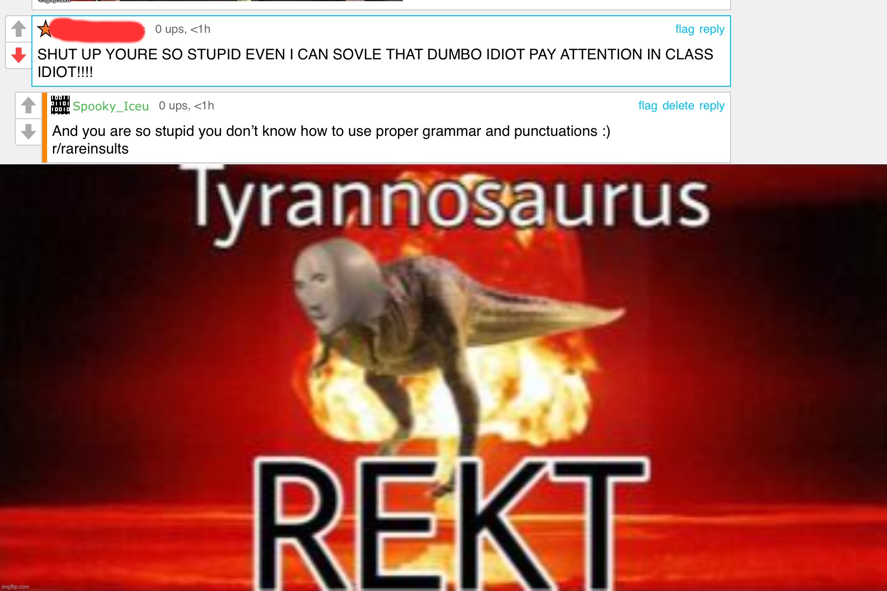 Tyrannosaurus REKT | image tagged in tyrannosaurus rekt,memes,funny,comments,roasted | made w/ Imgflip meme maker