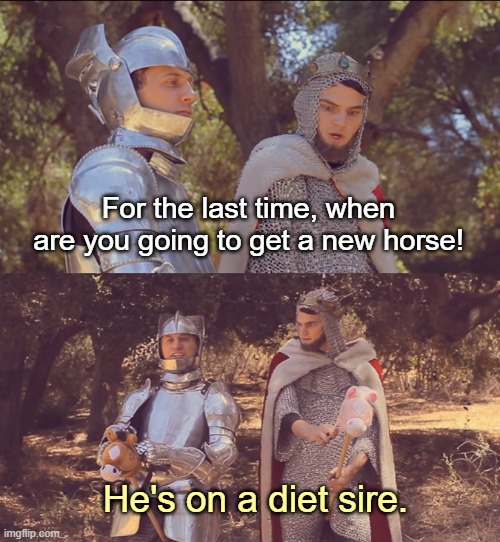 I miss Julian Smith videos | For the last time, when are you going to get a new horse! He's on a diet sire. | image tagged in rmk,hcp,behapp,julian smith | made w/ Imgflip meme maker
