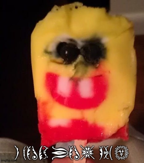 Cursed Spongebob Popsicle | I FOUND YOU, PAL! | image tagged in cursed spongebob popsicle | made w/ Imgflip meme maker