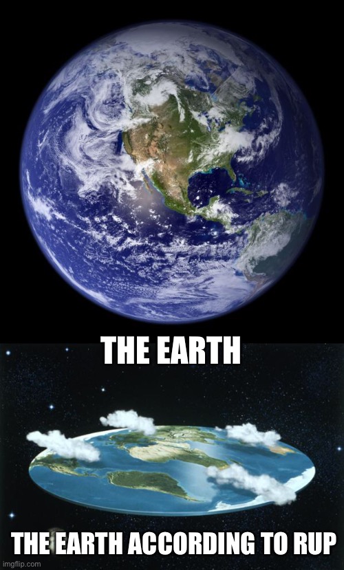 RUP is the party of flat earthers. Reject corRUPtion, return to Common Sense | THE EARTH; THE EARTH ACCORDING TO RUP | image tagged in earth,flat earth | made w/ Imgflip meme maker