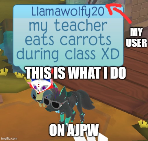 yep my teacher eats carrots during class | MY USER; THIS IS WHAT I DO; ON AJPW | image tagged in memes,animal jam | made w/ Imgflip meme maker