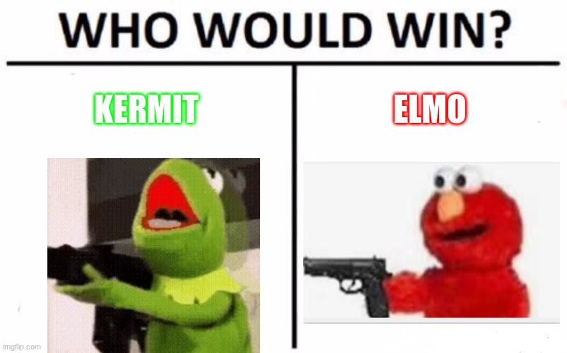 Who Would Win? | KERMIT; ELMO | image tagged in memes,who would win | made w/ Imgflip meme maker