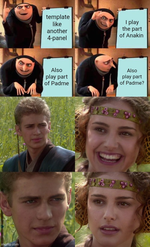 These are funny meme form: mirror anti-memes? | template like another 4-panel I play the part of Anakin Also play part of Padme Also play part of Padme? | image tagged in memes,gru's plan,anakin padme 4 panel | made w/ Imgflip meme maker