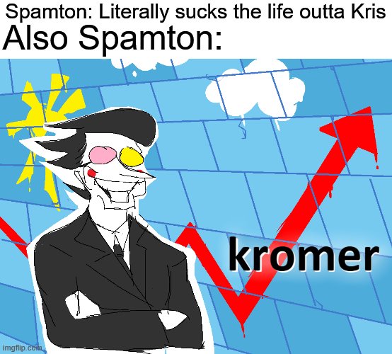 [[BIG SHOT!]] | Spamton: Literally sucks the life outta Kris; Also Spamton: | image tagged in kromer,memes,deltarune,dark humor,barney will eat all of your delectable biscuits | made w/ Imgflip meme maker