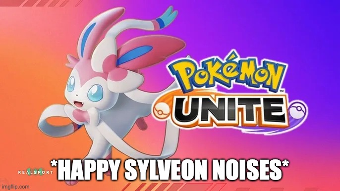 Sylveon in Pokemon Unite. | *HAPPY SYLVEON NOISES* | image tagged in sylveon in pokemon unite | made w/ Imgflip meme maker