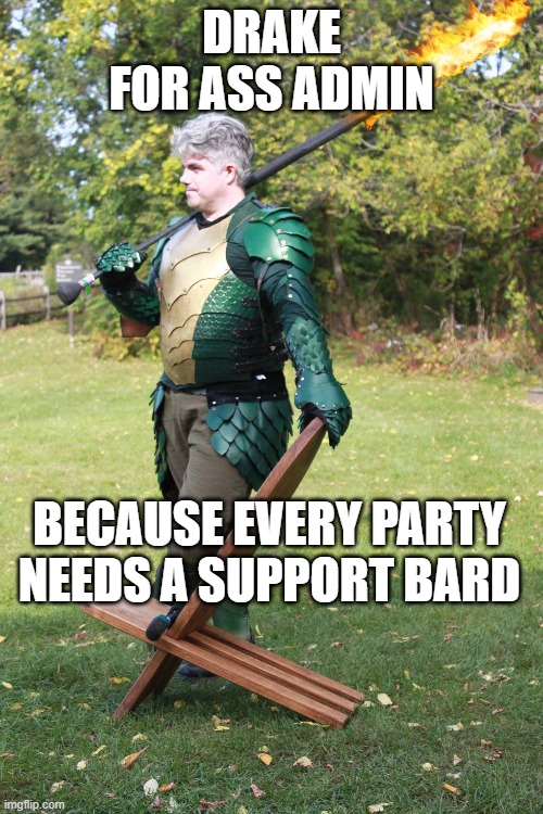 DRAKE FOR ASS ADMIN; BECAUSE EVERY PARTY NEEDS A SUPPORT BARD | made w/ Imgflip meme maker