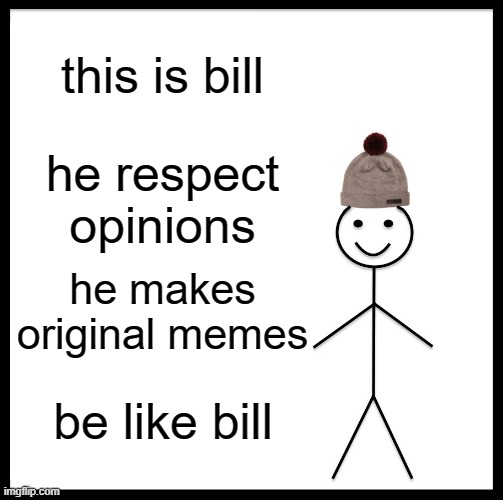 salute | this is bill; he respect opinions; he makes original memes; be like bill | image tagged in memes,be like bill,unfunny,opinion,original meme,oh wow are you actually reading these tags | made w/ Imgflip meme maker