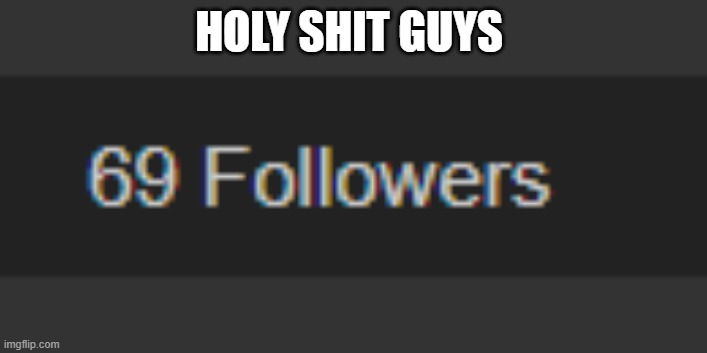 HOLY SHIT GUYS | made w/ Imgflip meme maker