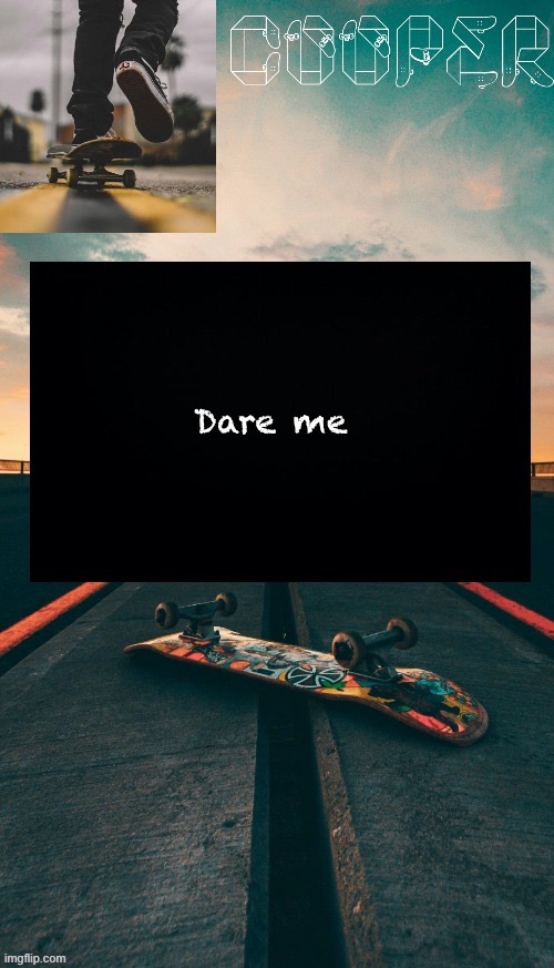 Skateboard temp | Dare me | image tagged in skateboard temp | made w/ Imgflip meme maker