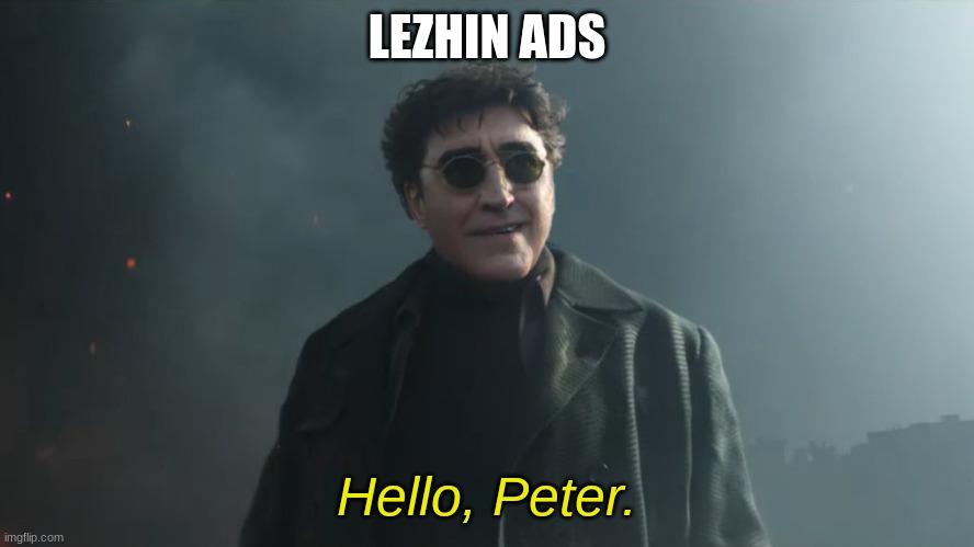 Doc Ock Hello Peter | LEZHIN ADS Hello, Peter. | image tagged in doc ock hello peter | made w/ Imgflip meme maker