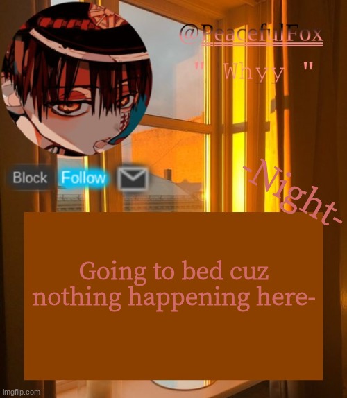-Night- | -Night-; Going to bed cuz nothing happening here- | image tagged in hanako template aka mine | made w/ Imgflip meme maker