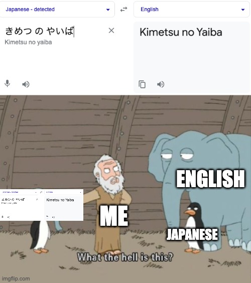 ENGLISH; ME; JAPANESE | image tagged in what the hell is this | made w/ Imgflip meme maker