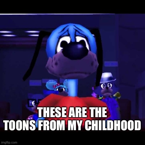 sad flippy toontown | THESE ARE THE TOONS FROM MY CHILDHOOD | image tagged in sad flippy toontown | made w/ Imgflip meme maker