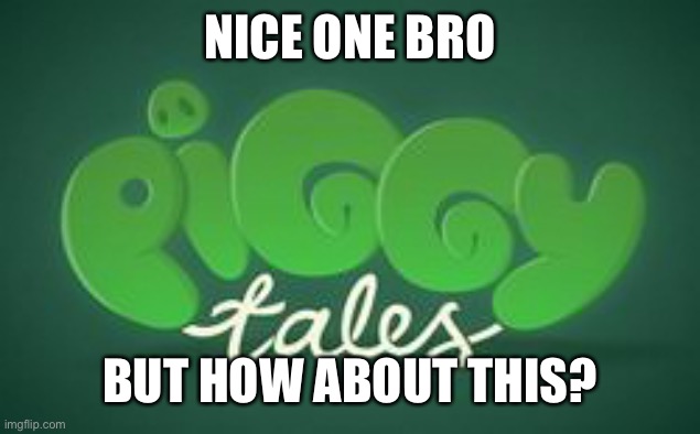 NICE ONE BRO BUT HOW ABOUT THIS? | made w/ Imgflip meme maker