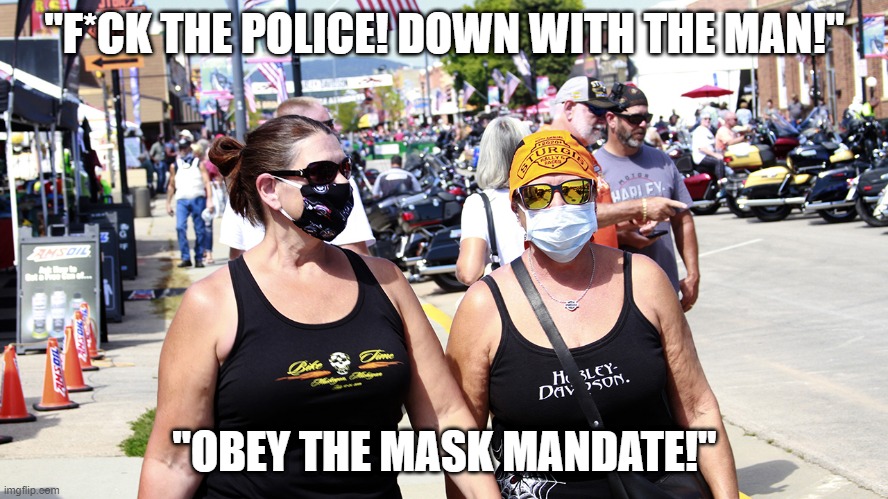 Um...who wants to tell 'em? | "F*CK THE POLICE! DOWN WITH THE MAN!"; "OBEY THE MASK MANDATE!" | image tagged in face mask,covid,harley davidson,derp | made w/ Imgflip meme maker