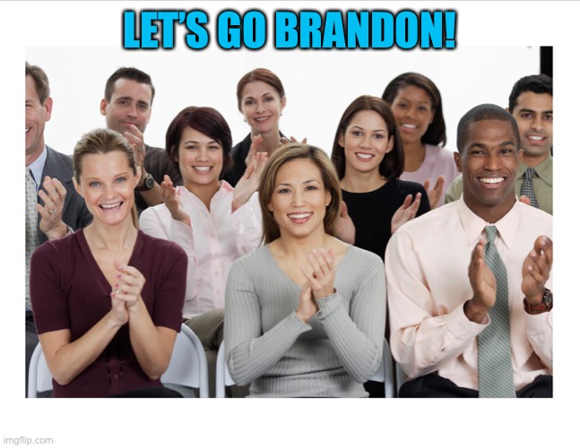 People Clapping | LET’S GO BRANDON! | image tagged in people clapping | made w/ Imgflip meme maker