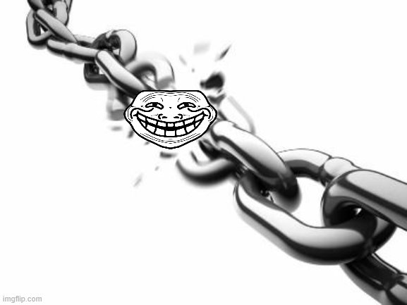 Broken Chains  | image tagged in broken chains | made w/ Imgflip meme maker