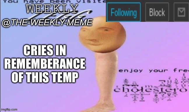 The good old days | CRIES IN REMEMBERANCE OF THIS TEMP | image tagged in weekly meme announcement | made w/ Imgflip meme maker