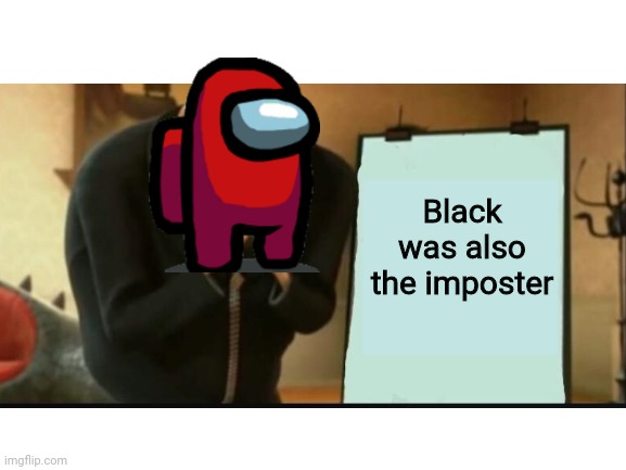 Black was also the imposter | made w/ Imgflip meme maker