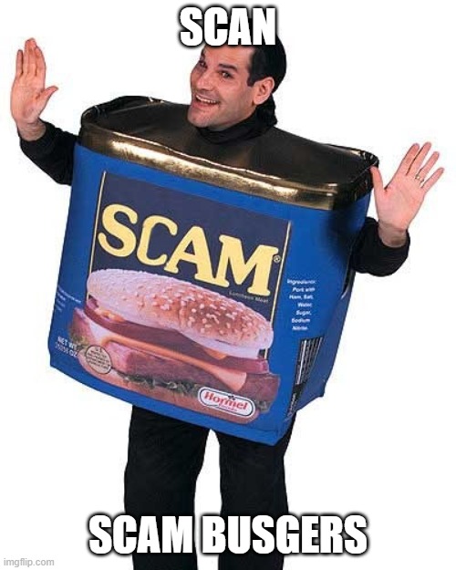 Scam |  SCAN; SCAM BUSGERS | image tagged in scam | made w/ Imgflip meme maker