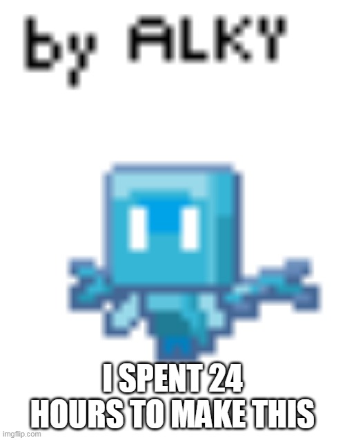 guys i made this art pls like and view i spent that for 24 hours | I SPENT 24 HOURS TO MAKE THIS | image tagged in art,minecraft,pls | made w/ Imgflip meme maker