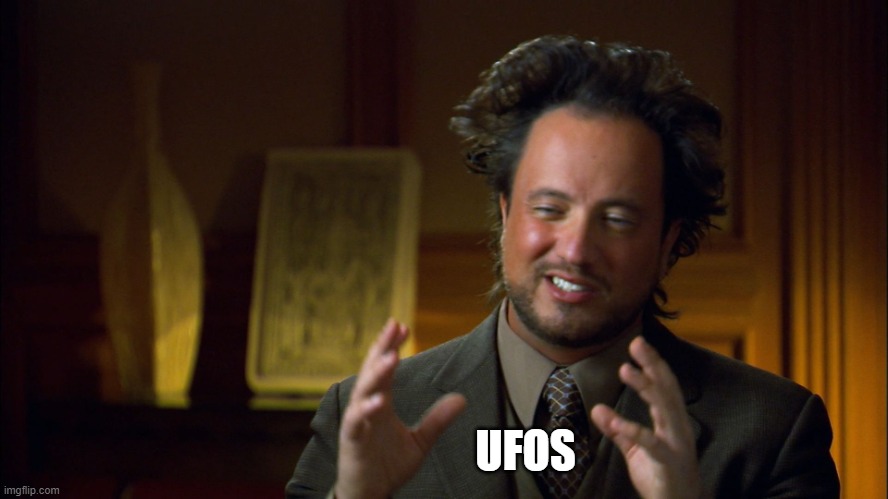Ufologist | UFOS | image tagged in ufologist | made w/ Imgflip meme maker