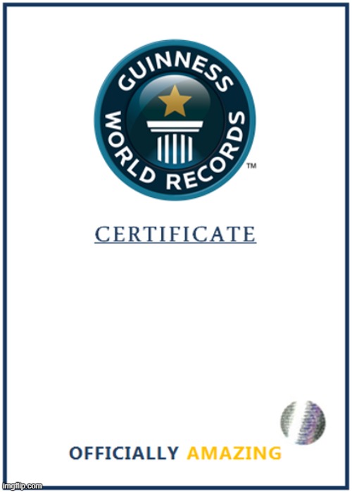 image tagged in blank world record certificate | made w/ Imgflip meme maker