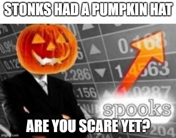 Spoooooky | STONKS HAD A PUMPKIN HAT; ARE YOU SCARE YET? | image tagged in spooktober stonks | made w/ Imgflip meme maker