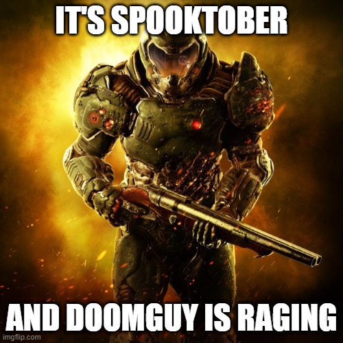 Ohhh no - skeletons | IT'S SPOOKTOBER; AND DOOMGUY IS RAGING | image tagged in doom guy | made w/ Imgflip meme maker