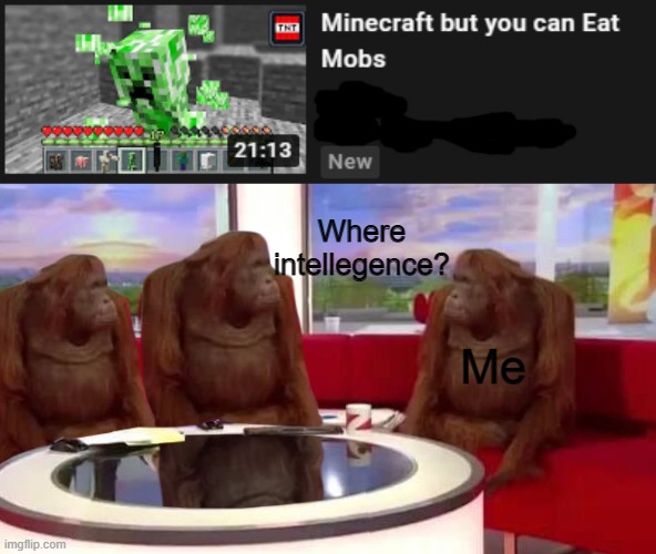 Intellegence is gone, we are doomed! | Where intellegence? Me | image tagged in where monkey | made w/ Imgflip meme maker