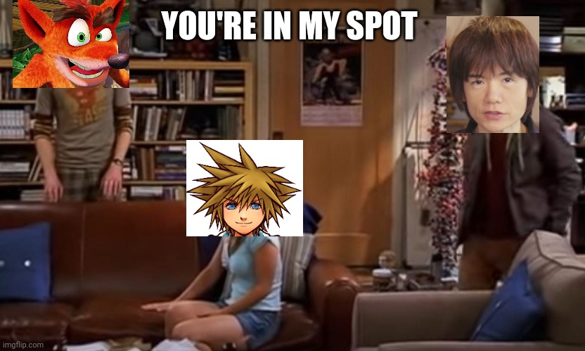 Crash bandicoot should be in Smash nit sora | YOU'RE IN MY SPOT | image tagged in crash bandicoot,super smash brothers | made w/ Imgflip meme maker