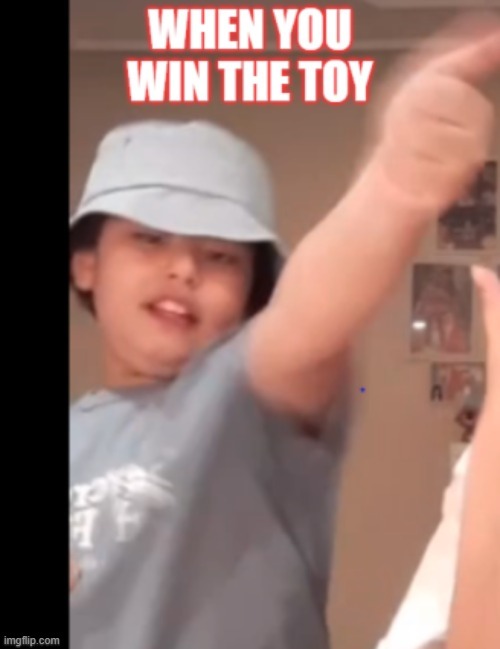 When You Win A toy | image tagged in funny | made w/ Imgflip meme maker